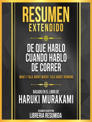 cover image of Resumen Extendido--De Que Hablo Cuando Hablo De Correr (What I Talk About When I Talk About Running)--Basado En El Libro De Haruki Murakami